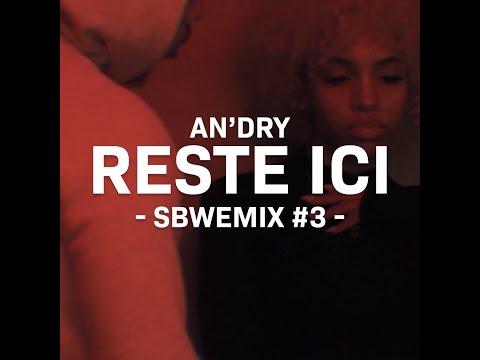 an'Dry - Reste Ici (Sbwemix) [Directed by Tony R3]