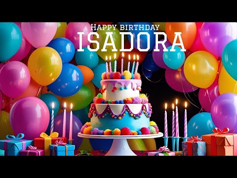 ISADORA BIRTHDAY SONG🎂🎶, HAPPY BIRTHDAY ISADORA🎂🎉🎁, #isadora #birthday #yt #fyp #viral #video #song