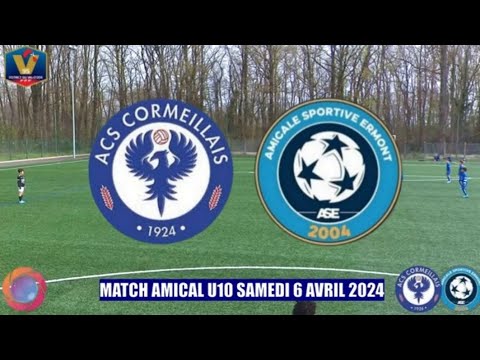 SAMEDI 6 AVRIL 2024 AMICAL U10 ACS CORMEILLAIS - AS ERMONT LE MATCH