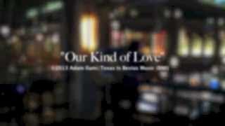 Our Kind of Love - original by ADAM ILAMI