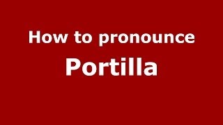 How to pronounce Portilla