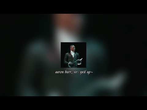 aaron burr, sir - sped up~