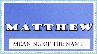 NAME MATTHEW - MEANING OF THE NAME, FUN FACTS, HOROSCOPE
