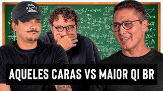 AQUELES CARAS VS O MAIOR QI DO BRASIL