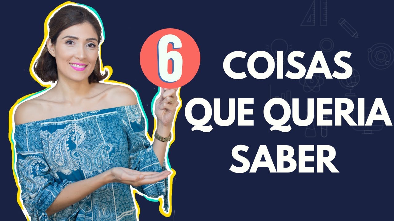 6 COISAS QUE QUERIA SABER AOS 20 ANOS