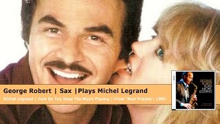 Best Friends - How Do You Keep The Music Playing / George Robert plays Michel Legrand
