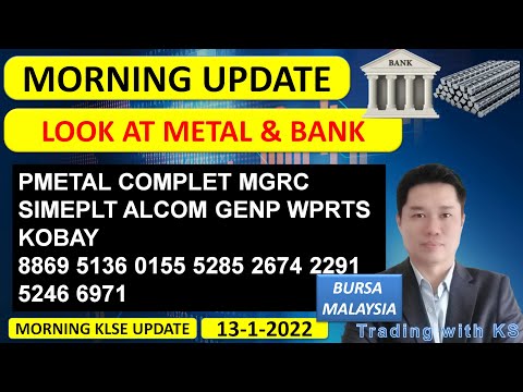 Morning KLSE BURSA Update - 13-1-2022 -  LOOK AT METAL & BANK ! PMETAL COMPLET MGRC SIMEPLT ALCOM
