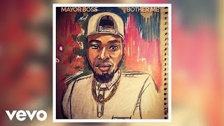 Mayor Boss - Bother Me (Audio)
