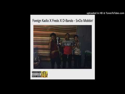 Fredo & D-Bando (SnOo Mobbin') Ft. Foreign Kadio @SnOoGang