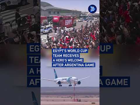 Egypt's World Cup team receives a hero's welcome after Argentina game
