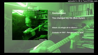 Esteban Paez - You changed my life (Bob Dylan cover)