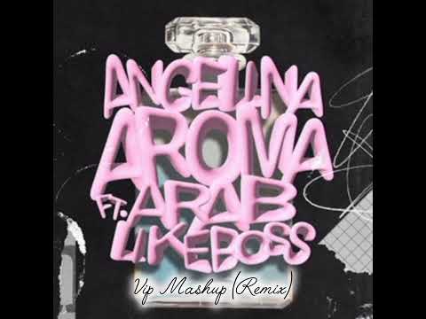 Angelina, Arab, Likeboss - Aroma (VIP Mashup Remix)