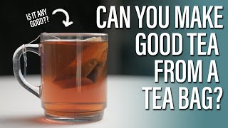 Can you make good tea with tea bags?
