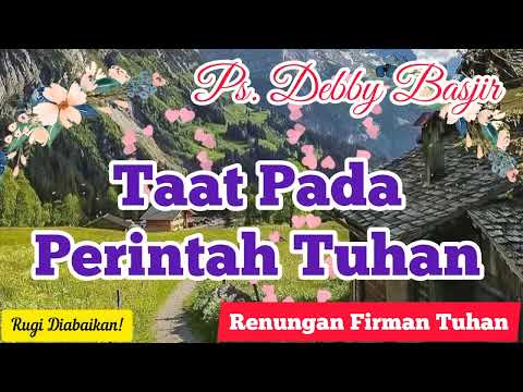Taat Pada Perintah Tuhan -. Ps Debby Basjir - Renungan Firman Tuhan