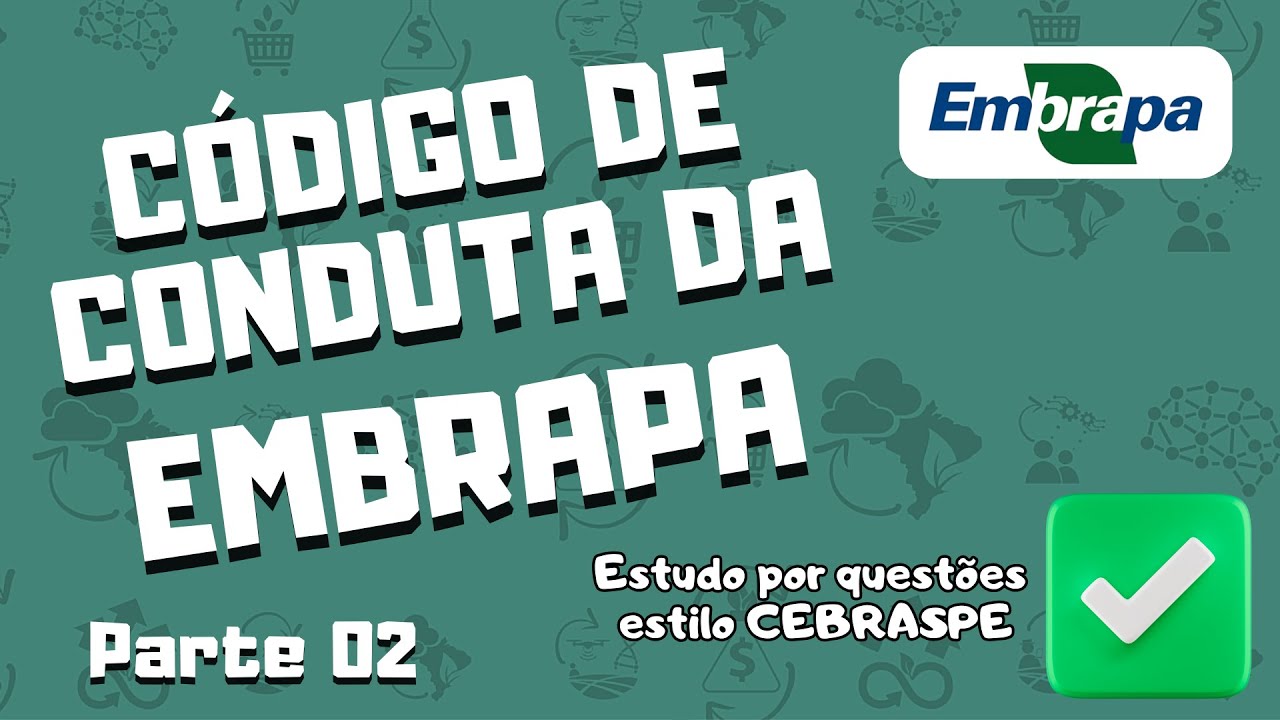Código de Conduta da EMBRAPA (PARTE 2) - Concurso da EMBRAPA