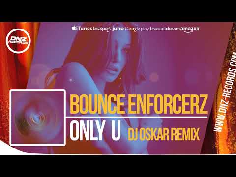 DNZ318 // BOUNCE ENFORCERZ - ONLY U DJ OSKAR REMIX (Official Video DNZ RECORDS)