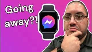 Messenger leaving Apple Watch SOON!