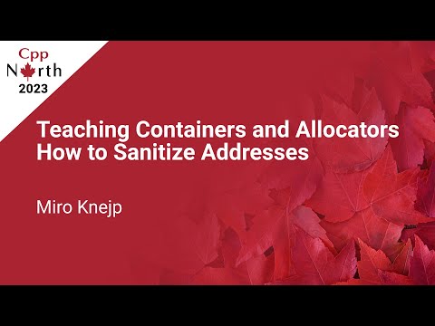 Teaching Containers and Allocators How to Sanitize Addresses - Miro Knejp - CppNorth 2023