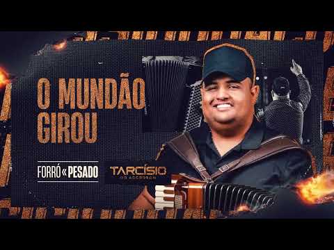 O MUNDÃO GIROU - Tarcísio do Acordeon (CD Forró Pesado)