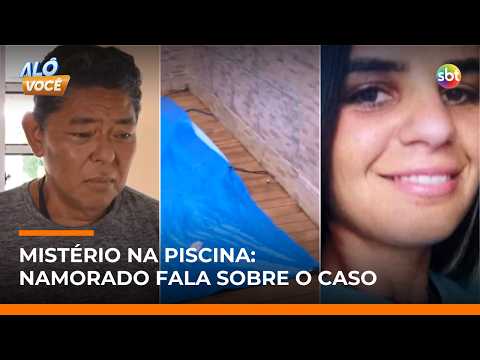 Mulher morta em piscina: namorado fala sobre o caso e se diz “traumatizado” | #AloVoce
