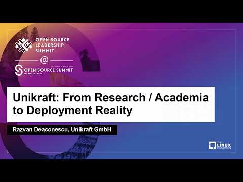 Unikraft: From Research / Academia to Deployment Reality - Razvan Deaconescu, Unikraft GmbH