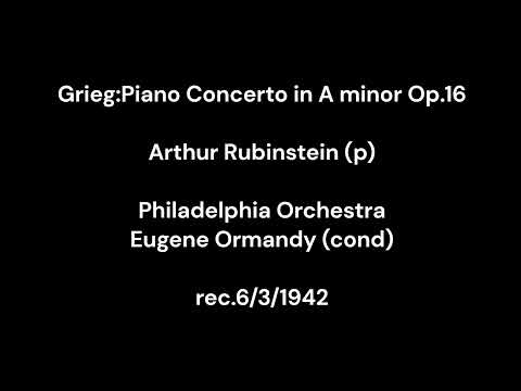Grieg:Piano Concerto in A minor Op.16 / A.Rubinstein (p) & E.Ormandy & Philadelphia Orchestra 1942.3