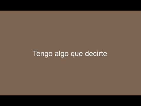 How to say I Have Something To Say To You in Spanish