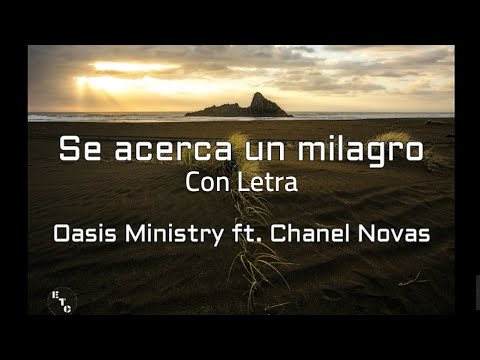 Oasis Ministry ft Chanel Novas - Se Acerca Un Milagro (Letra)
