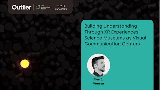 Alec Warren—Science Museums as Visual Communication Centers Through XR Experiences (Outlier 2025)