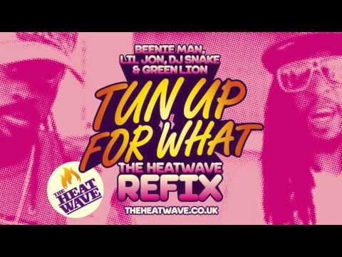 Tun Up For What (The Heatwave Refix) Beenie Man x Lil Jon x DJ Snake x Green Lion Crew