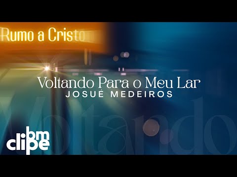 Voltando Para O Meu Lar - Josué Medeiros