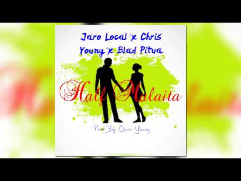 Jaro Local   Half Malaita ft  Chris Young & BLAD P2A