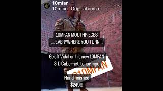 10MFAN ARTIST Geoff Vidal on his *BRAND NEW* 10MFAN Cabernet, 3-D tenor mouthpiece! ONLY $￼249!!!