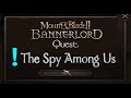 The Spy Among Us Quest Guide Mount Blade II Bannerlord FAST