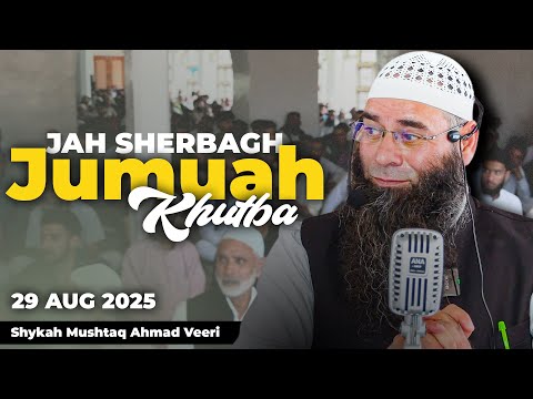 Molana Mushtaq Ahmad Veeri || 29 August 2025 || Jumu'a Khutba || JAH Sherbagh