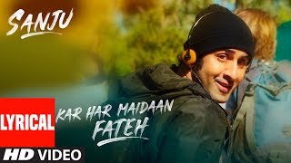 Kar Har Maidaan Fateh Lyrical  Sanju  Ranbir Kapoo