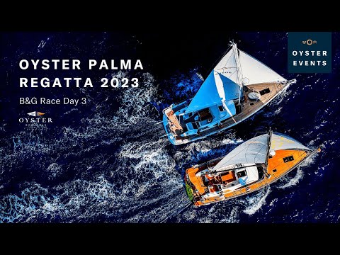 B&G Race Day 3 - Oyster Palma Regatta | Oyster Yachts