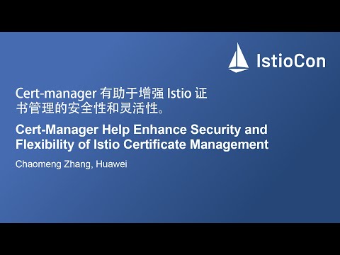 Cert-Manager Help Enhance Security and Flexibility of Istio Certificate Management - Chaomeng Zhang