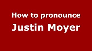 How to pronounce Justin Moyer