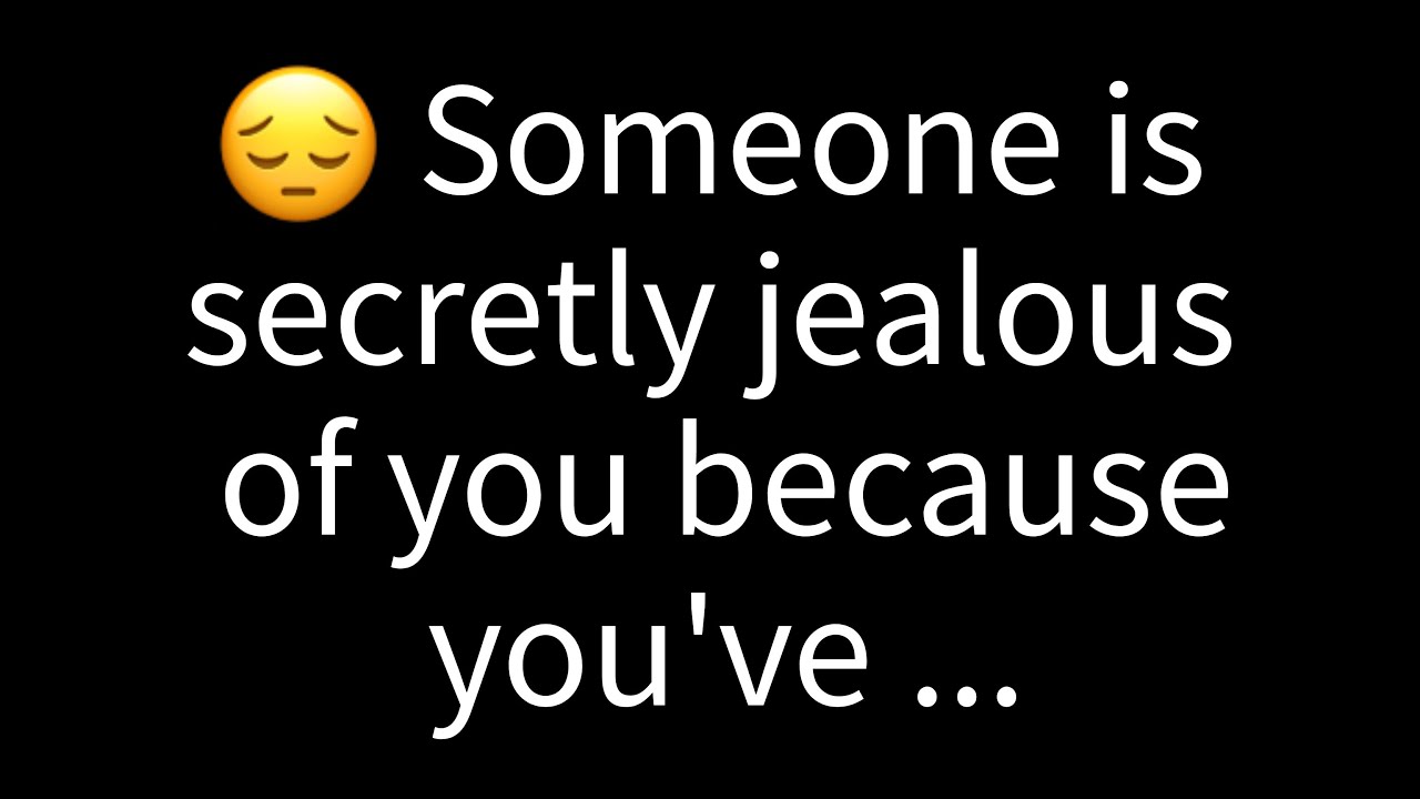💌Someone is secretly jealous of you because you have...