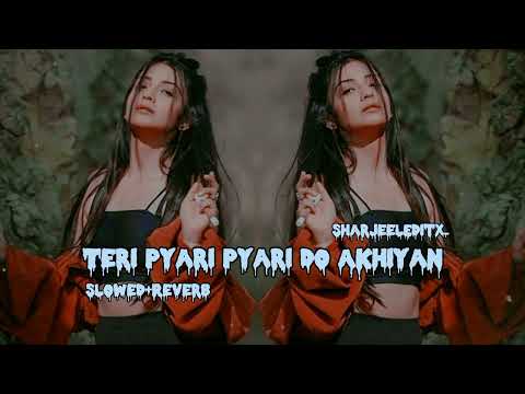 Teri Pyari Pyari Do Akhiyan | Slowed+Reverb | #sharjeeleditx_