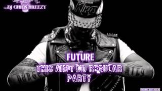 Ain't No Regular Party-Future (Chopped & Screwed By DJ Chris Breezy)