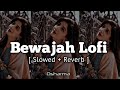 Bewajah- Lofi | Himesh Reshammiya [ Slowed Reverbed | Lofi Songs🖤#lofi #lovesong
