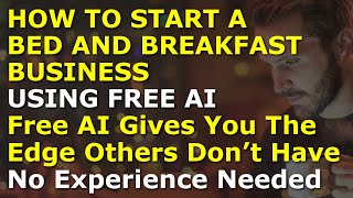How to Start a Bed and Breakfast Business Using Free AI | Complete and Easy to F