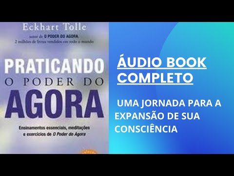 ÁUDIO BOOK   PRATICANDO O PODER DO AGORA ECKHART TOLLE        áudio completo