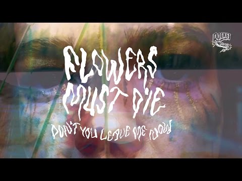 Flowers Must Die - Don't You Leave Me Now