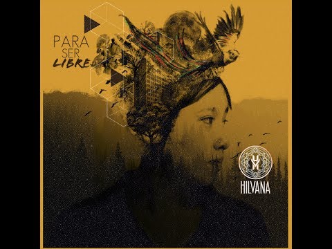 Hilvana - Para ser libre (Full Album) 2017
