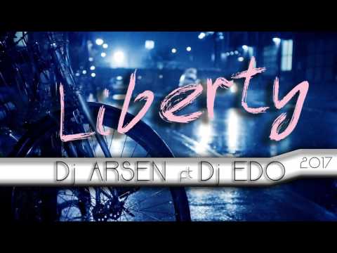 Dj Arsen ft. Dj Edo - Liberty (2017) ///NEW///