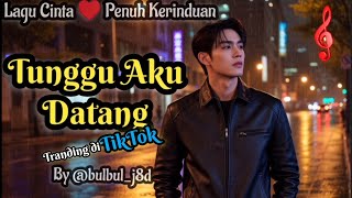 Download lagu Tunggu Aku Datang - Lagu Cinta Penuh Kerinduan Terbaru 2025 mp3 Download lagu Tunggu Aku Datang - Lagu Cinta Penuh Kerinduan Terbaru 2025 mp3