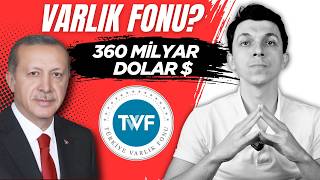 360 MİLYAR DOLARLIK TÜRKİYE VARLIK FONU!